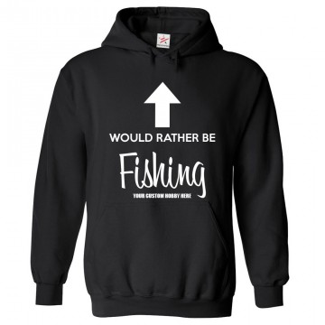 Funny Personalised Would Rather Be Your Custom Hobby Front Text Hoodie